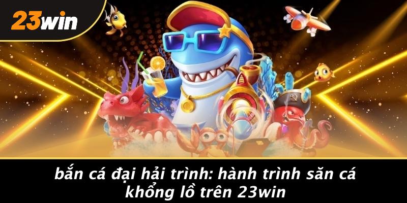 bắn cá đại hải trình