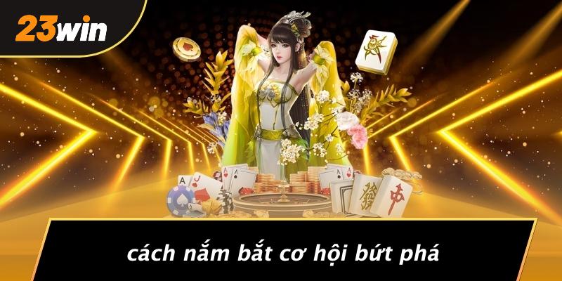 Cách nắm bắt cơ hội bứt phá