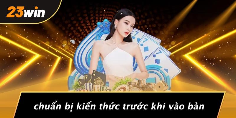 Chuẩn bị kiến thức trước khi vào bàn