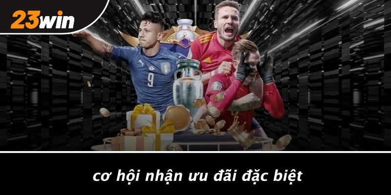 Cơ hội nhận ưu đãi đặc biệt