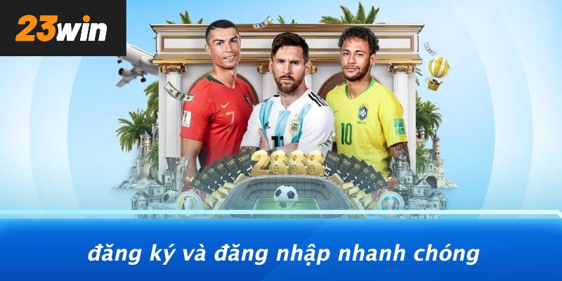Đăng ký và đăng nhập nhanh chóng