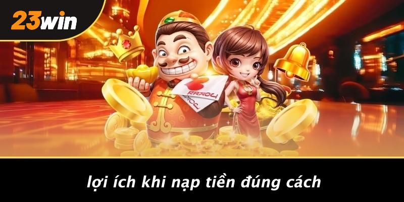 Lợi ích khi nạp tiền đúng cách