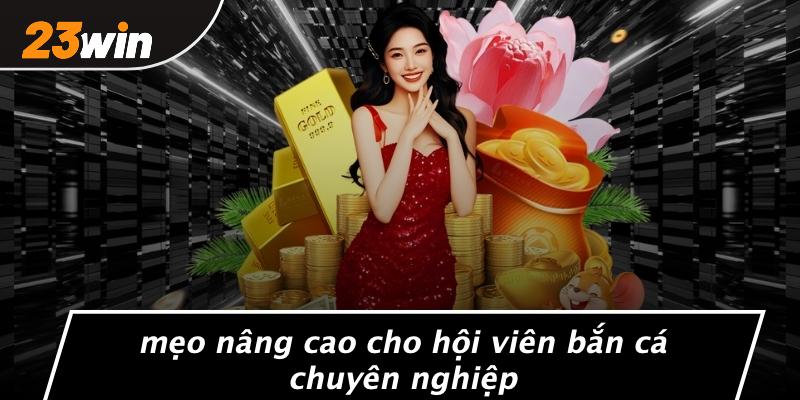 Mẹo nâng cao cho hội viên bắn cá chuyên nghiệp