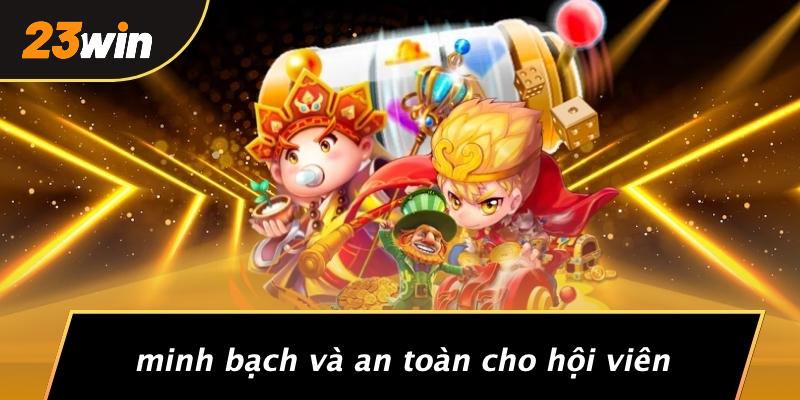 Minh bạch và an toàn cho hội viên