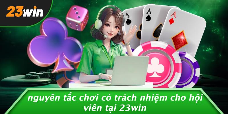 Nguyên tắc chơi có trách nhiệm cho hội viên tại 23win