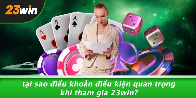 Tại sao điều khoản điều kiện quan trọng khi tham gia 23win?