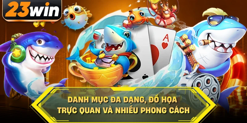 Danh mục đa dạng, đồ họa trực quan và nhiều phong cách