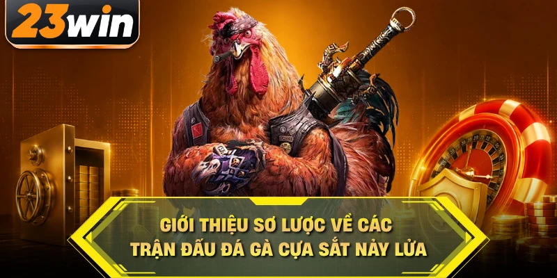 Giới thiệu sơ lược về các trận đấu đá gà cựa sắt nảy lửa