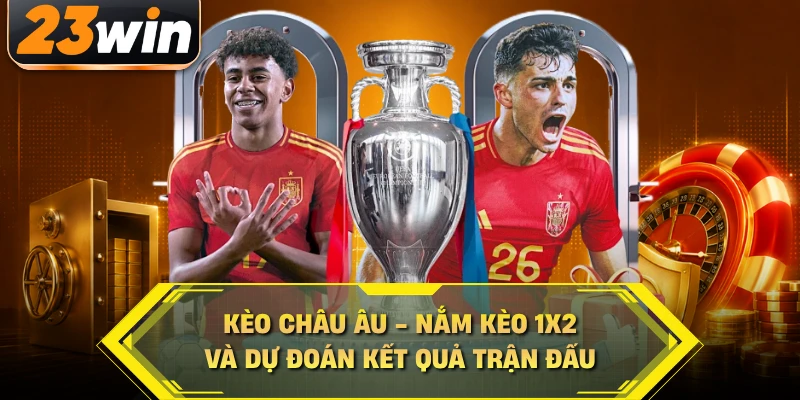 Kèo Châu Âu - Nắm Kèo 1X2 Và Dự Đoán Kết Quả Trận Đấu