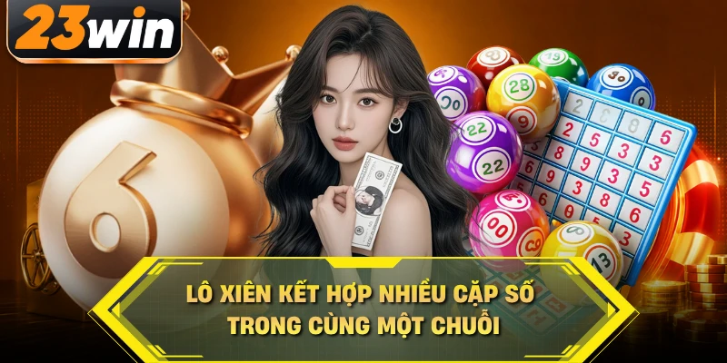 Lô xiên kết hợp nhiều cặp số trong cùng một chuỗi