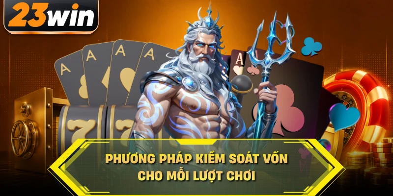Phương pháp kiểm soát vốn cho mỗi lượt chơi